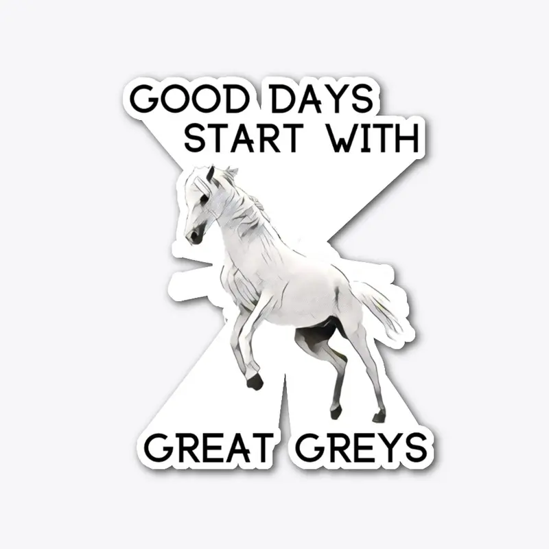 Good Days Start with Great Greys